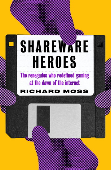 Shareware Heroes - RICHARD MOSS