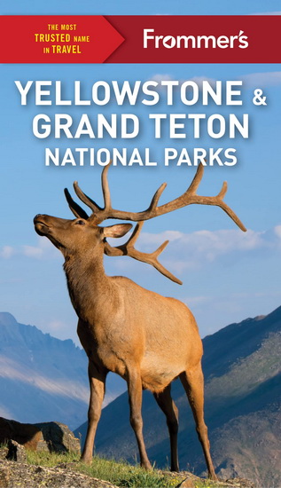 Frommer&#39;s Yellowstone and Grand Teton National Parks - ELISABETH KWAK-HEFFERAN