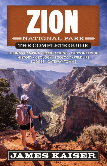 Zion National Park: The Complete Guide - JAMES KAISER