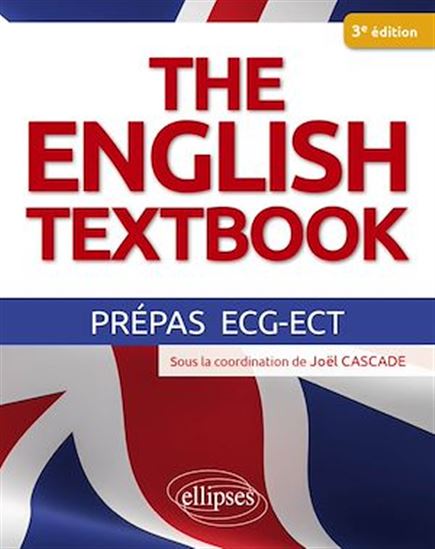 The English Textbook  Prépas ECG-ECT - 3e édition conforme à la réforme - JOËL CASCADE (COORD.)