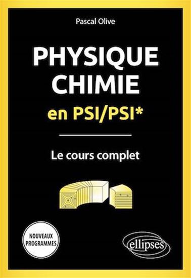 Physique-Chimie en PSI/PSI* - Le cours complet - Programme 2022 - PASCAL OLIVE