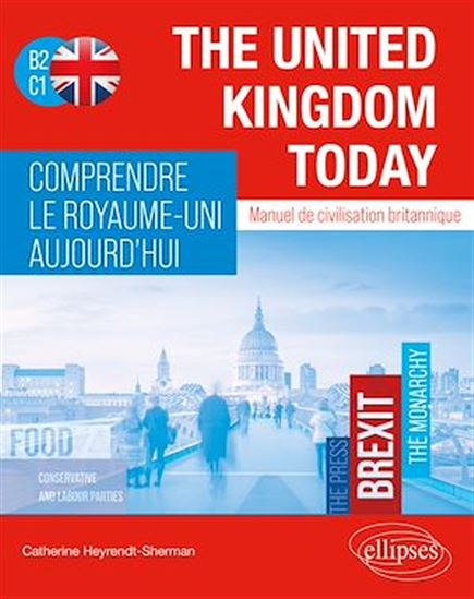 The United Kingdom Today. Comprendre le Royaume-Uni aujourd'hui. - CATHERINE HEYRENDT-SHERMAN
