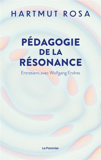 Pédagogie de la résonance : entretiens avec Wolfgang Endres - HARTMUT ROSA - WOLFGANG ENDRES