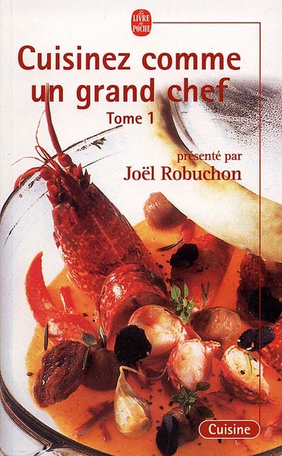 Cuisinez comme un grand chef T.01 - JOEL ROBUCHON