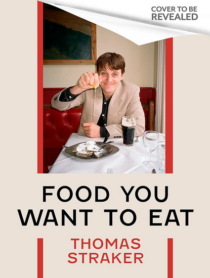 Food You Want to Eat - THOMAS STRAKER