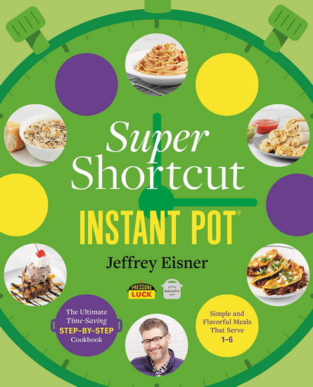 Super Shortcut Instant Pot - JEFFREY EISNER