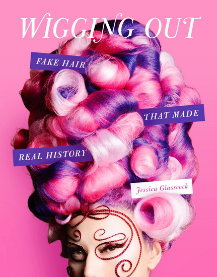 Wigging Out - JESSICA GLASSCOCK