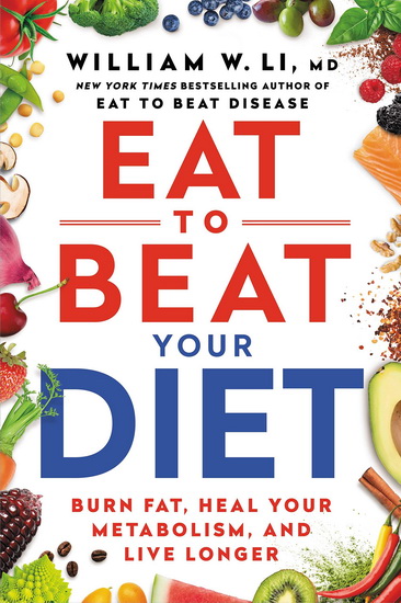Eat to Beat Your Diet: Burn Fat, Heal Your Metabolism, and Live Longer (CD) - WILLIAM W LI