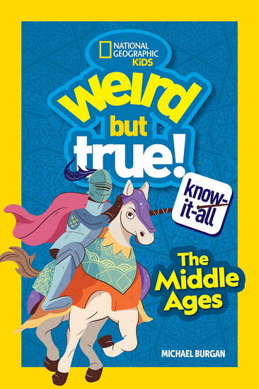 Weird But True Know-It-All: Middle Ages - MICHAEL BURGAN
