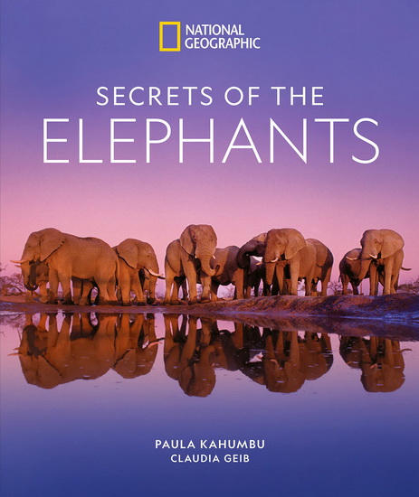 Secrets of the Elephants - PAULA KAHUMBU - CLAUDIA GEIB