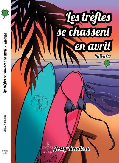 Les Trèfles se chassent en Avril T.01 Intense - JESSY RIENDEAU