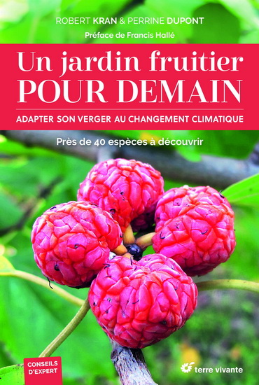 Un jardin fruitier pour demain : adapter son verger au changement climatique : près de 40 espèces à découvrir - ROBERT KRAN - PERRINE DUPONT