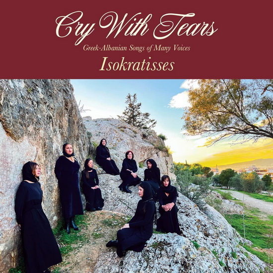Cry With Tears: Greek-Albanian Songs Of Many Voices - ISOKRATISSES
