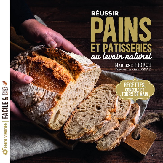 Réussir pains et pâtisseries au levain naturel : recettes, conseils et tours de main - MARLÈNE FIOROT