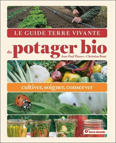 Le Guide Terre vivante du potager bio : cultiver, soigner, conserver - JEAN-PAUL THOREZ - CHRISTIAN BOUÉ