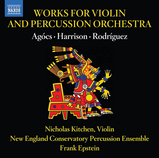 Agocs, Harrison & Rodriguez: Works for Violin & Percussion Orchestra - K. AGOCS - L. HARRISON - RO RODRIGUEZ
