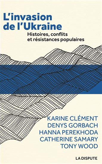 L&#39;Invasion de l&#39;Ukraine : histoires, conflits et résistances politiques - COLLECTIF