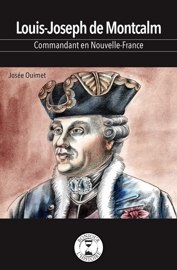 Louis-Joseph de Montcalm : commandant de la Nouvelle-France - JOSÉE OUIMET - ADELINE LAMARRE