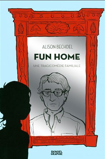 Fun home: une tragicomédie familiale - ALISON BECHDEL