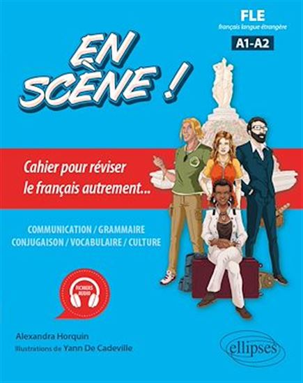 En scène ! : FLE, français langue étrangère A1-A2 : cahier pour réviser le français autrement... - ALEXANDRA HORQUIN - YANN DE CADEVILLE