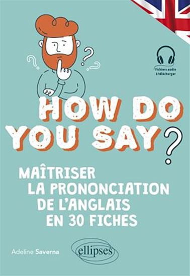 How do you say? : maîtriser la prononciation de l'anglais en 30 fiches - ADELINE SAVERNA
