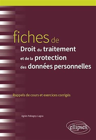 Fiches de droit du traitement et de la protection des données personnelles : rappels de cours et exercices corrigés - AGNÈS RABAGNY-LAGOA