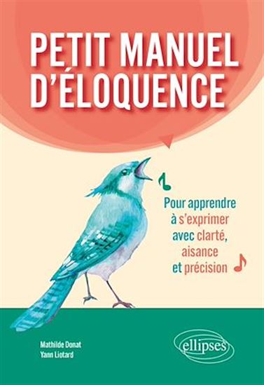 Petit manuel d'éloquence : pour apprendre à s'exprimer avec clarté, aisance et précision - MATHILDE DONAT - YANN LIOTARD