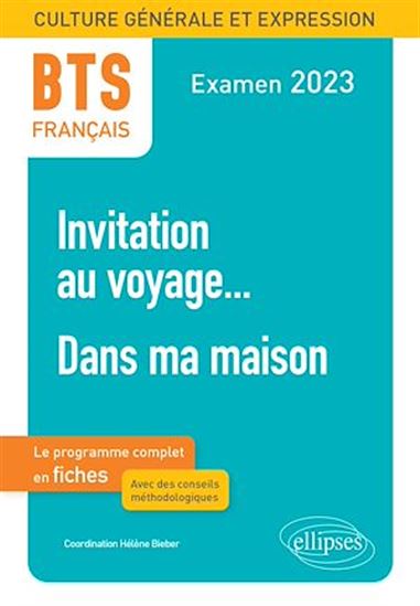 BTS Français - Culture générale et expression. 1. Invitation au voyage... 2. Dans ma maison. Examen 2023 - HÉLÈNE BIEBER (COORD.)