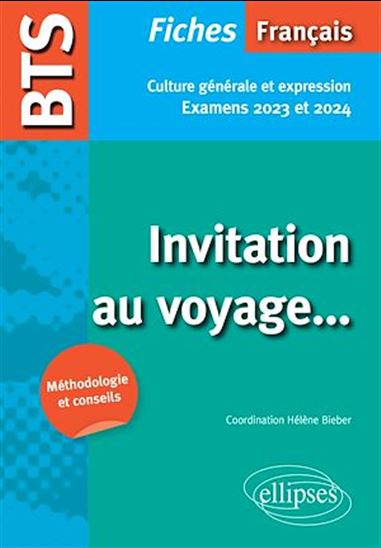 BTS Français - Culture générale et expression. Invitation au voyage... Examens 2023 et 2024 - HÉLÈNE BIEBER (COORD.)
