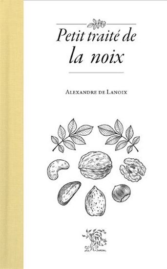 Petit traité de la noix - ALEXANDRE DE LANOIX