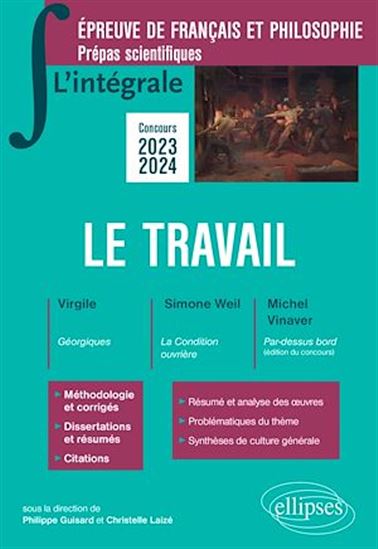 L'intégrale sur le travail - Virgile, Simone Weil, Michel Vinaver. Epreuve de français-philosophie. Prépas scientifiques. Concours 2023-2024 - PHILIPPE GUISARD - CHRISTELLE LAIZÉ