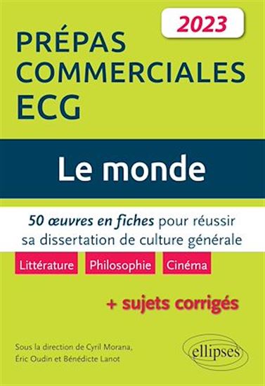 Le monde. 50 œuvres en fiches pour réussir sa dissertation de culture générale. Prépas commerciales ECG 2023 - BÉNÉDICTE LANOT - CYRIL MORANA - OUDIN
