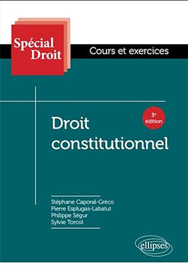 Droit constitutionnel : cours et exercices 3e éd. - STÉPHANE CAPORAL - PIER ESPLUGAS-LABATUT