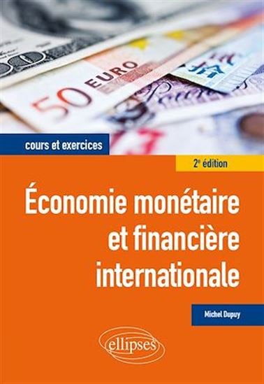 Économie monétaire et financière internationale : cours et exercices 2e éd. - MICHEL DUPUY