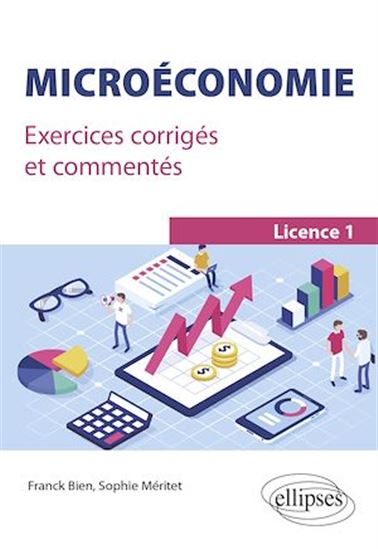 Microéconomie : exercices corrigés et commentés : licence 1 - FRANCK BIEN - SOPHIE MÉRITET