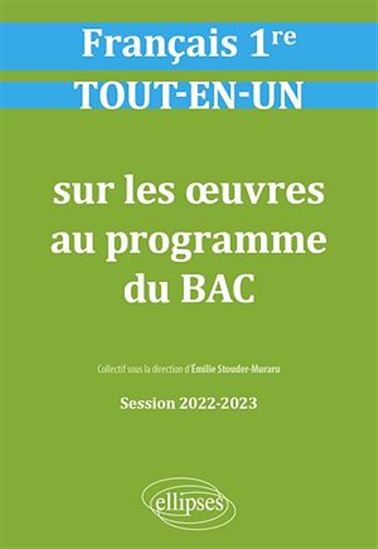 Français. Première. Tout-en-un sur les œuvres au programme - Session 2022-2023 - ÉMILI STOUDER-MURARU (SOUS LA DIR. DE)