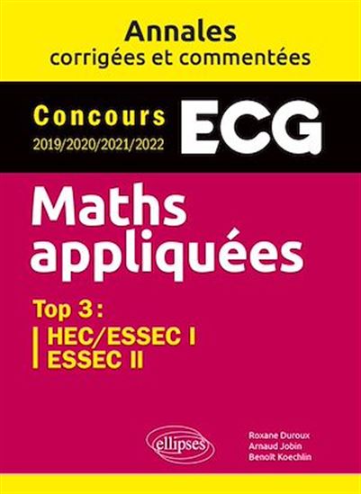 Maths appliquées. ECG. Annales corrigées et commentées. Concours 2019/2020/2021/2022 - ROXANE DUROUX - ARNAUD JOBIN - KOECHLIN