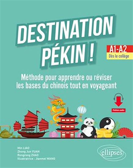 Destination Pékin ! Méthode pour apprendre ou réviser les bases du chinois tout en voyageant. A1-A2. Dès le collège - MIN LIAO - JIANME WANG (ILLUSTRATIONS)