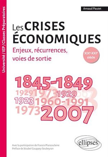 Les Crises économiques : enjeux, récurrences, voies de sortie : XIXe-XXIe siècle - ARNAUD PAUTET