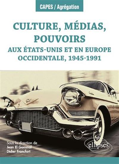Culture, médias, pouvoirs aux État-Unis et en Europe occidentale, 1945-1991 - JEAN EL GAMMAL (DIR.) - FRANCFORT (DIR.)