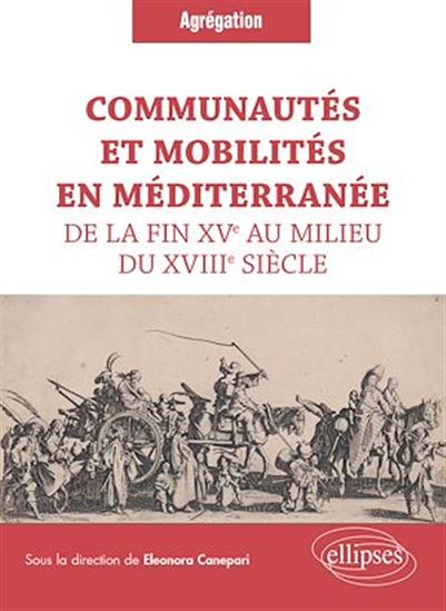 Communautés et mobilités en Méditerranée de la fin XVe au milieu du XVIIIe siècle - ELEONORA CANEPARI (SOUS LA DIR.)