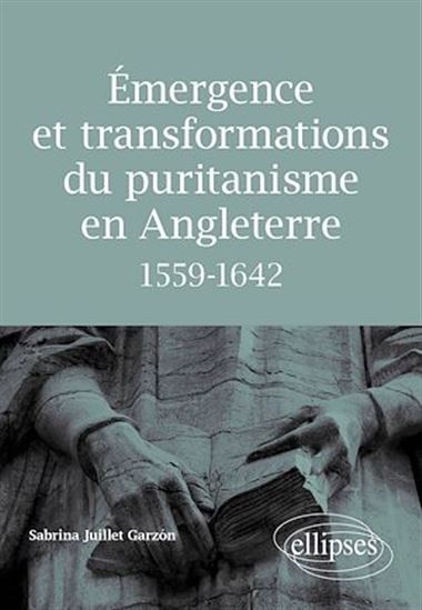 Émergence et transformations du puritanisme en Angleterre (1559-1642) - SABRINA JUILLET GARZÓN