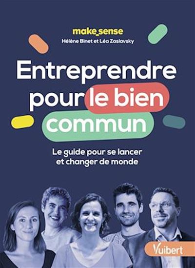 Entreprendre pour le bien commun, suivez le guide ! : se lancer pour changer de monde - HÉLÈNE BINET - LÉA ZASLAVSKY