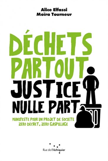 Déchets partout, justice nulle part : manifeste pour un projet de société - ALICE ELFASSI - MOÏRA TOURNEUR