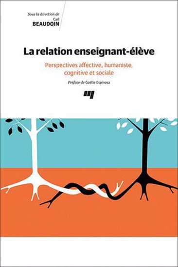 La Relation enseignant-élève : Perspectives affective, humaniste, cognitive et sociale - CARL BEAUDOIN