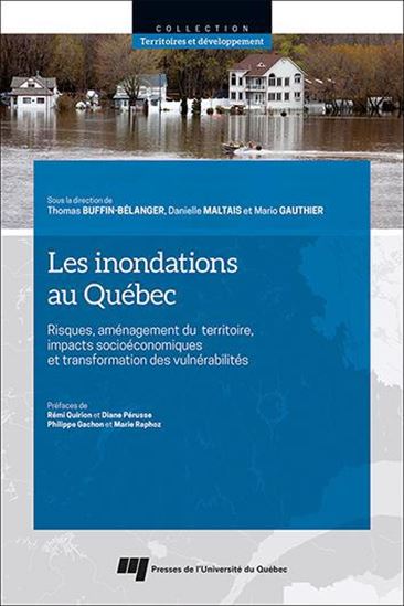 Les Inondations au Québec : Risques, aménagement du territoire, impacts socioéconomiques et transformation des vulnérabilités - DANIELLE MALTAIS & AL