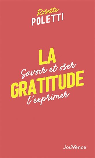 La Gratitude : savoir et oser l'exprimer N. éd. - ROSETTE POLETTI
