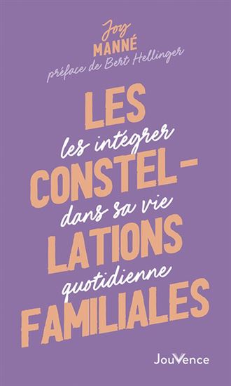 Les Constellations familiales : les intégrer dans sa vie quotidienne N. éd. - JOY MANNÉ