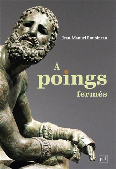 A poings fermés : une histoire de la boxe antique - JEAN-MANUEL ROUBINEAU
