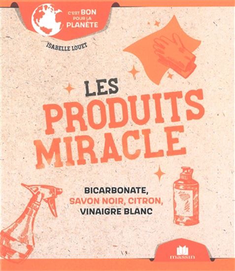 Les Produits miracle : bicarbonate, savon noir, citron, vinaigre blanc - ISABELLE LOUET